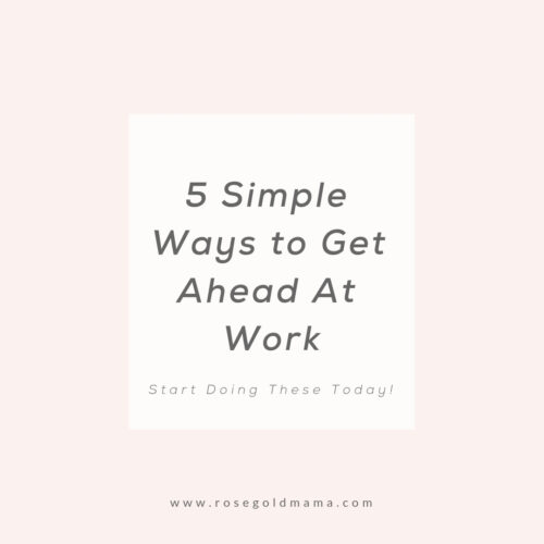Career Advice for Women: 5 Simple Ways to Get Ahead at Work - Rose Gold ...