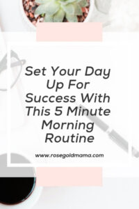 Use this life changing morning routine to set your day up for success.