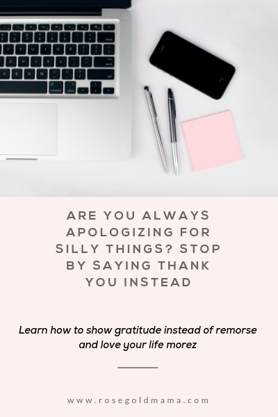 Stop saying sorry and start saying thank you. Learn to replace remorse with gratitude and love your life more. This is career advice for working moms and life advice for women.