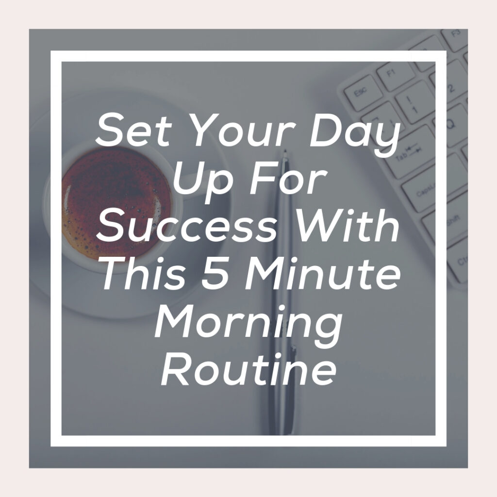 Working Mom's set your day up for success with this 5 minute morning routine. 