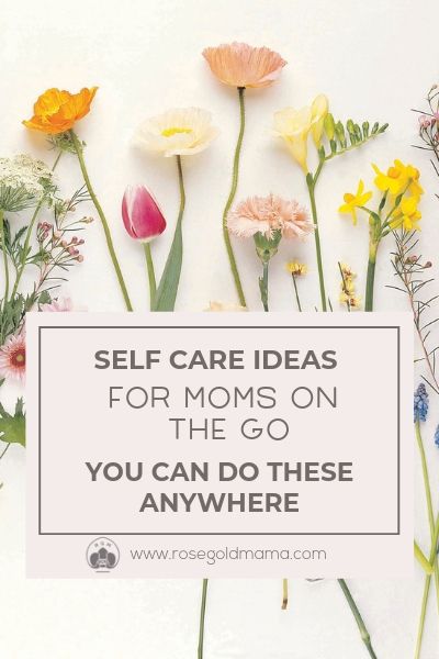 Self-care for moms can happen anywhere, these examples can all be done while you're doing something else. + Download the FREE printable self-care checklist.
