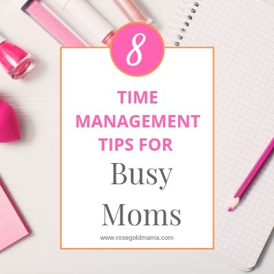 8 time management tips for busy moms | Rose Gold Mama 
