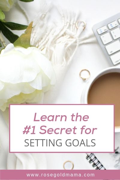 The #1 tip for how to set goals | Rose Gold Mama
