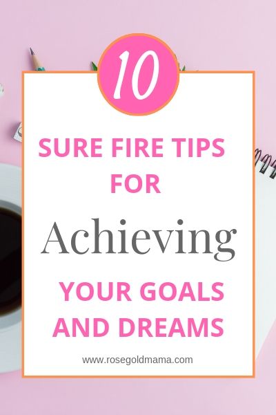 10 Tips for Achieving Goals | Rose Gold Mama