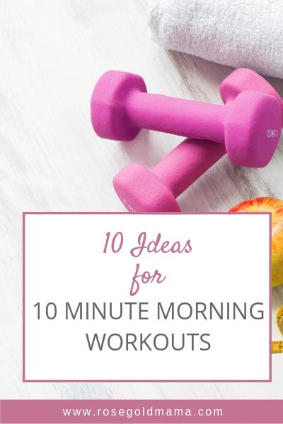 10 Ideas for a 10 Minute Morning Workout | Rose Gold Mama