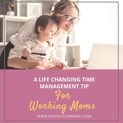 Life-Changing Time Management Tips for Moms | Rose Gold Mama