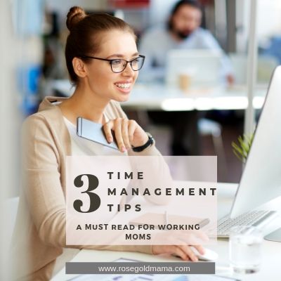 3 Time Management Skills for Working Moms | Rose Gold Mama