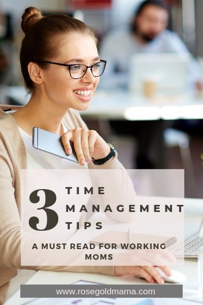 3 Time Management Skills for Working Moms | Rose Gold Mama
