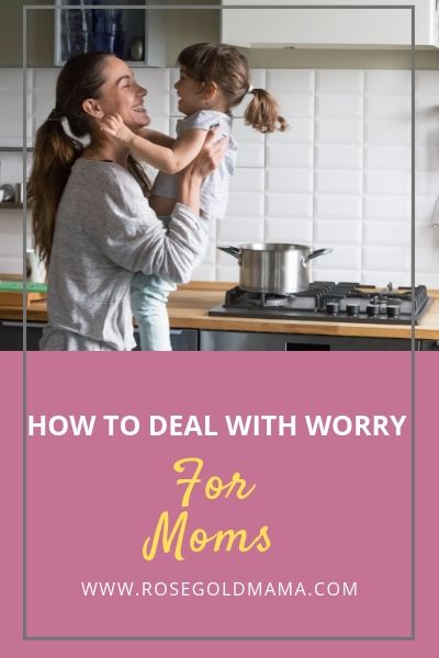 How to deal with worry | Rose Gold Mama