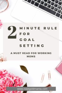 Goal Setting Hack: Two Minute Rule| Rose Gold Mama