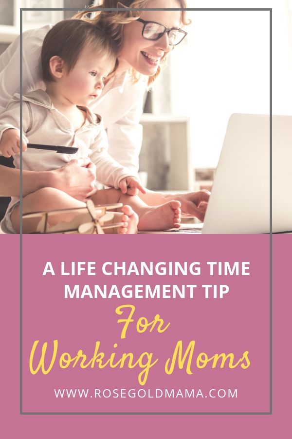 A Life-Changing Time Management Tip for Moms - Rose Gold Mama