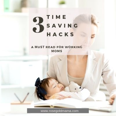 3 Time Saving Hacks for Moms | Rose Gold Mama