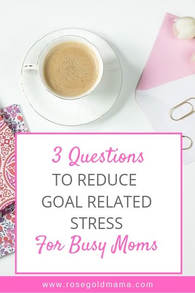 Reduce goal related stress | Rose Gold Mama