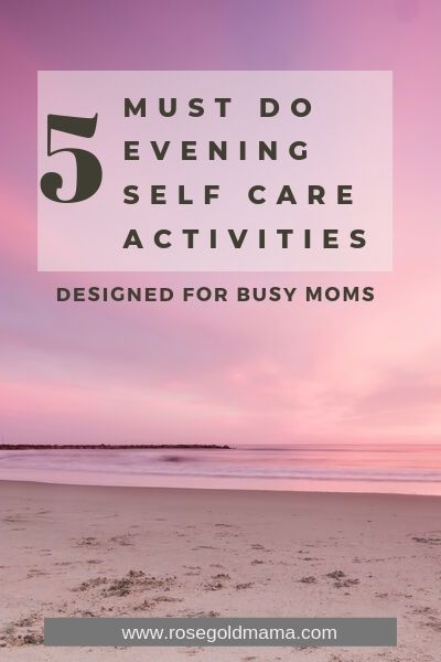 5 Self Care Evening Ideas For Busy Moms | Rose Gold Mama