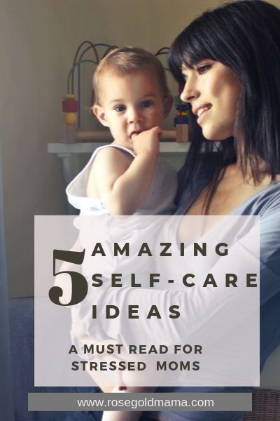 5 Self Care Ideas For Stressed Out Moms | Rose Gold Mama