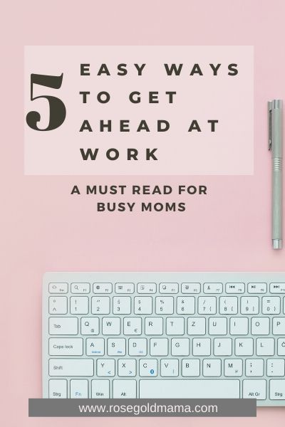 5 Easy Ways To Get Ahead At Work | Rose Gold Mama