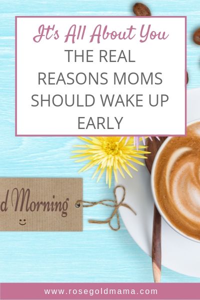 The Real Reason Moms Should Wake Up Early | Rose Gold Mama