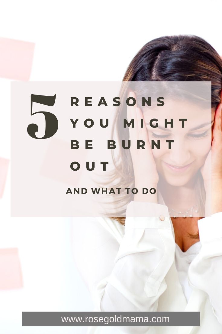 5 Reasons You Might Be Burnt Out What To Do Rose Gold Mama
