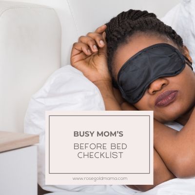 Busy Mom’s Before Bed Check List | Rose Gold Mama