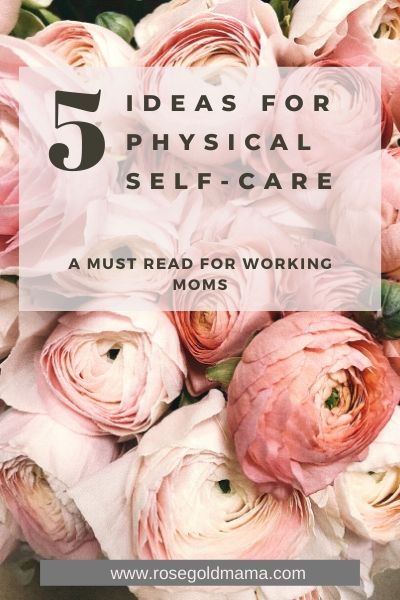 5 Ideas For Physical Self Care | Rose Gold Mama