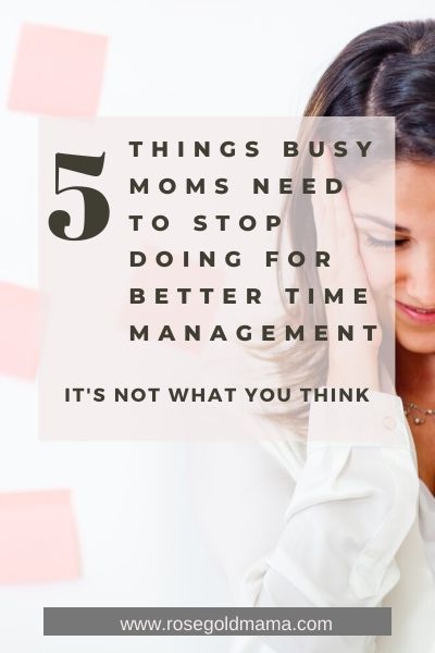 5 Things Busy Moms Need To Stop Doing For Better Time Management | Rose Gold Mama