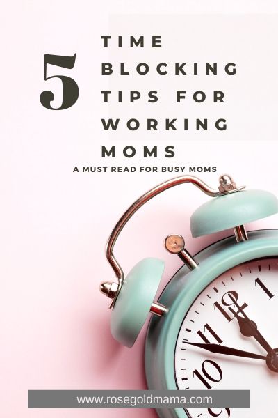 5 Time Blocking Tips For Working Moms I Rose Gold Mama