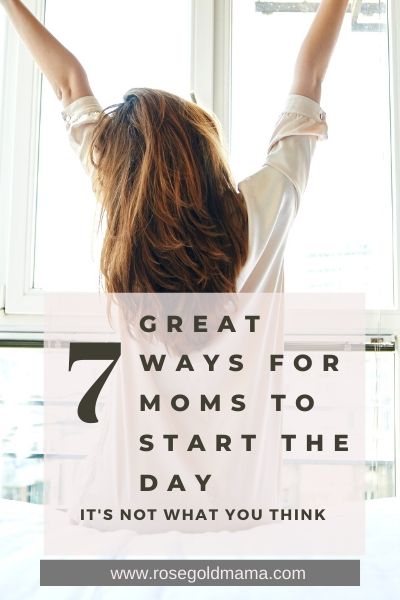 7 Great Ways for Moms To Start the Day | Rose Gold Mama