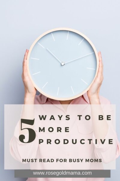 Feature 5 Ways To Be More Productive For Busy Moms | Rose Gold Mama