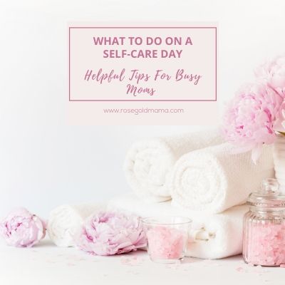 What To Do On A Self-Care Day | Rose Gold Mama